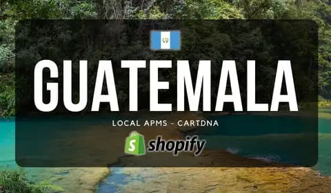 Guia de pagamentos Shopify para Guatemala por CartDNA