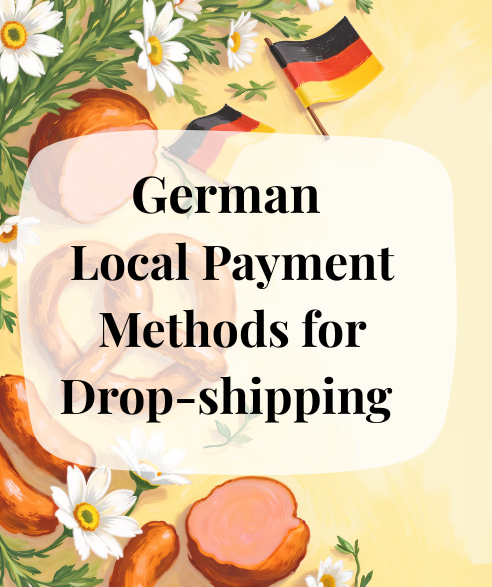 A collection of German sausages, a pretzel, and two German flags are arranged with daisies on a light yellow background, accompanied by a text stating "German Local Payment Methods for Drop-shipping" in the center.